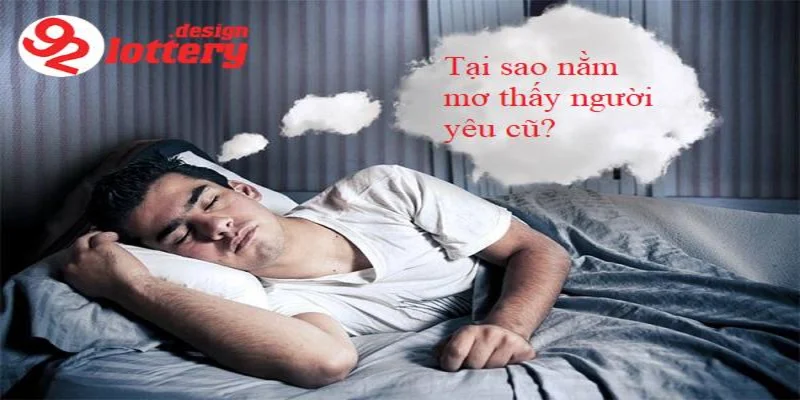 Nằm Mơ Thấy Người Yêu Cũ – Giải Mã Bí Ẩn Và Số Đề Chuẩn 3 Ý nghĩa nằm mơ thấy người yêu cũ trong lô đề